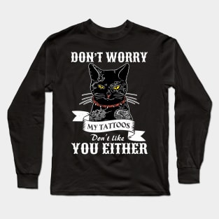 Cat Tattoo My Tattoos Don't Like You Either Long Sleeve T-Shirt